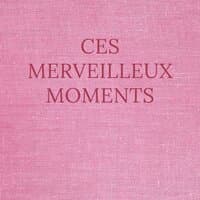 Ces merveilleux moments