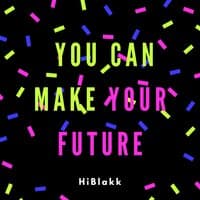 You Can Make Your Future