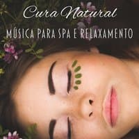 Cura Natural: Música para Spa e Relaxamento