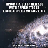 Insomnia Sleep Release with Affirmations: A Guided Spoken Visualization