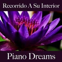 Recorrido A Su Interior: Piano Dreams - La Mejor Música Para Relajarse