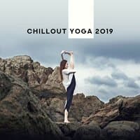 Chillout Yoga 2019: Tranquil Beats for Yoga Class, Training, Stretching, Mindfulness