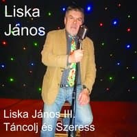 Liska János, Vol. 3 (Táncolj És Szeress)