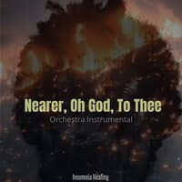 Nearer, Oh God, to Thee