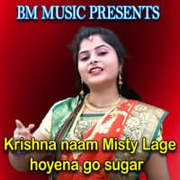 Krishna naam Misty Lage hoyena go sugar