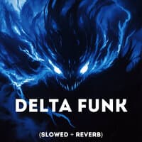 Delta Funk (Slowed + Reverb)