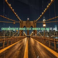 Crossin over the Bridge