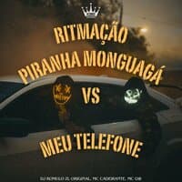 Ritmação Piranha Monguagá Vs Meu Telefone