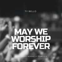 May We Worship Forever