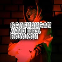 Kemenangan Mari Kita Rayakan