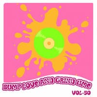 Bump Love And Grind Time, Vol. 50