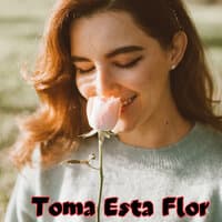 Toma Esta Flor