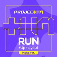 PROJECT 7 - RUN (Up to you) (Piano Ver.)