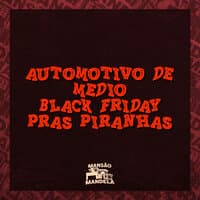 Automotivo de Médio - Black Friday Pras Piranhas