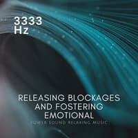 3333 Hz Releasing Blockages and Fostering Emotional