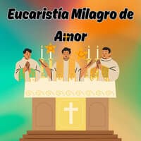 Eucaristía Milagro de Amor