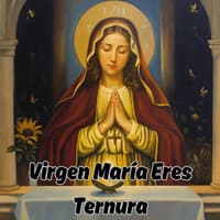 Virgen María Eres Ternura