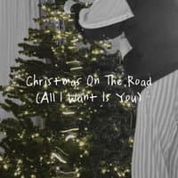 Christmas on the Road (All I Want Is You)