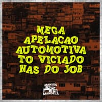 Mega Apelação Automotiva - To Viciado nas do Job