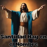 Santidad Hay en el Nombre