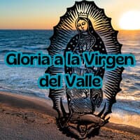 Gloria a la Virgen del Valle