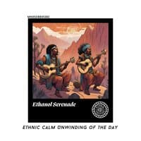 Ethanol Serenade: Ethnic Calm Unwinding of the Day