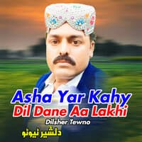 Asha Yar Kahy Dil Dane Aa Lakhi