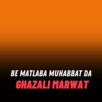 BE MATLABA MUHABBAT DA