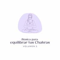 Música Para Equilibrar Tus Chakras, Vol. 5