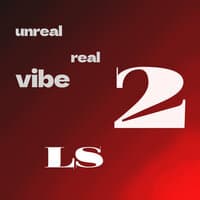 Ls 2 : Unreal Real Vibe