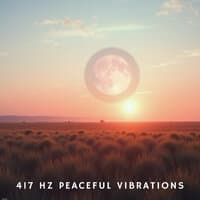 417 Hz Peaceful Vibrations