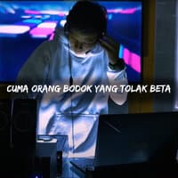 Cuma Orang Bodok Yang Tolak Beta