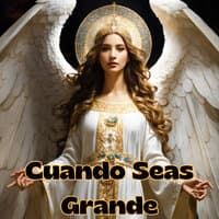 Cuando Seas Grande