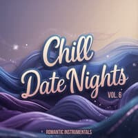 Chill Date Nights, Vol. 6