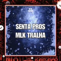 Senta pros Mlk Tralha