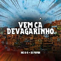 Vem Ca Devagarinho