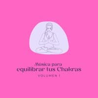 Música Para Equilibrar Tus Chakras, Vol. 1