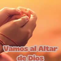 Vamos al Altar de Dios