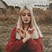 WITHOUT YOUR LIPS