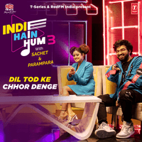 Dil Tod Ke-Chhor Denge (From "Indie Hain Hum 3 With Sachet & Parampara")