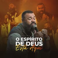 O Espírito de Deus Está Aqui