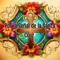 Por la Señal de la Santa Cruz