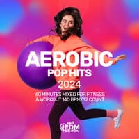 Aerobic Pop Hits 2024: 60 Minutes Mixed for Fitness & Workout 140 bpm/32 Count