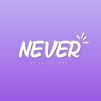 NEVER