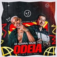 O Cara Que Tu Odeia