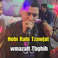 Hobi Rahi Tzawjat wmzalt Tbghih