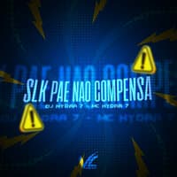 SLK Pae Não Compensa