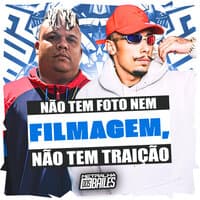 Não Tem Foto Nem Filmagem, Não Tem Traição