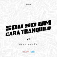 Sou Só um Cara Tranquilo Vs Afro Latao