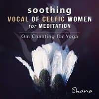 Soothing Vocal of Celtic Women for Meditation - Serenity Instrumental Songs to Relax, Om Chanting Yoga Sessions and Sleep Music for Insomnia